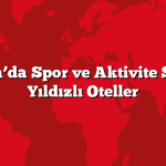 Antalya’da Spor ve Aktivite Sunan 5 Yıldızlı Oteller