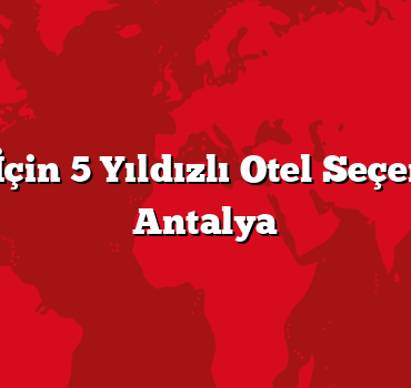 Balayı İçin 5 Yıldızlı Otel Seçenekleri: Antalya