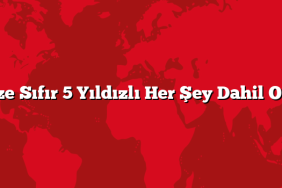 Denize Sıfır 5 Yıldızlı Her Şey Dahil Oteller