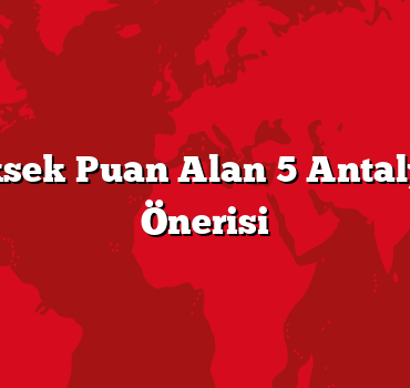En Yüksek Puan Alan 5 Antalya Otel Önerisi