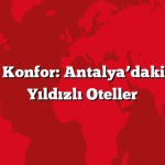 Lüks ve Konfor: Antalya’daki En İyi 5 Yıldızlı Oteller