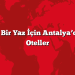 Rüya Gibi Bir Yaz İçin Antalya’daki En İyi Oteller