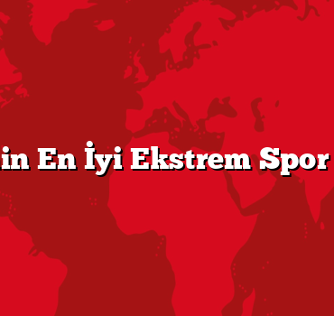 Türkiye’nin En İyi Ekstrem Spor Noktaları